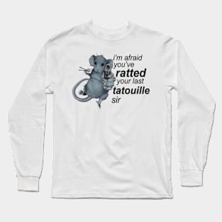 I'm Afraid You've Ratted Your Last Tatouille Sir Long Sleeve T-Shirt